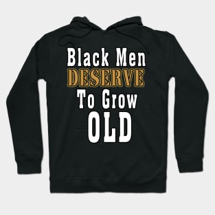 Black Men Deserve To Grow Old Hoodie